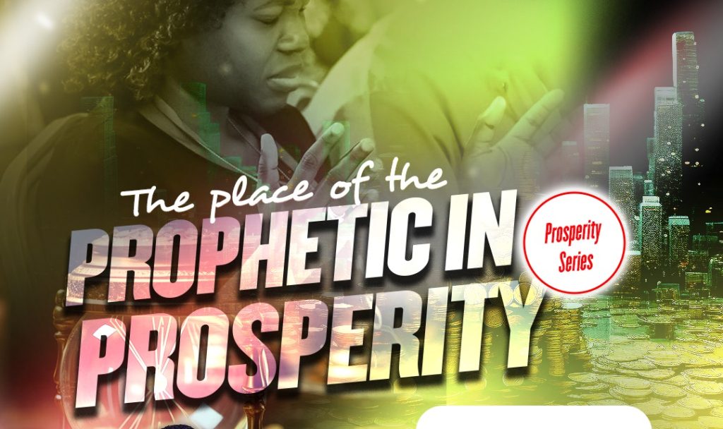THE PLACE OF THE PROPHETIC IN PROSPERITY (PART 1)