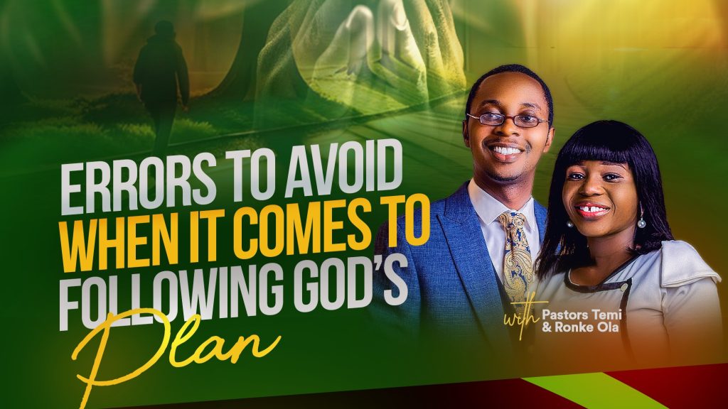 Errors to Avoid When it Comes to Following God’s Plan