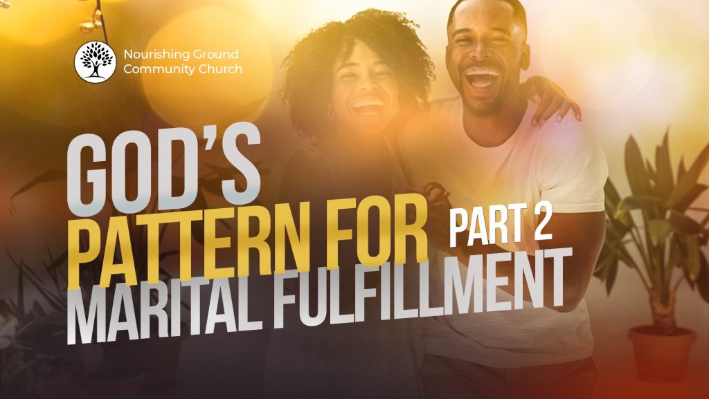 GOD’S PATTERN FOR MARITAL FULFILLMENT (PART 2)