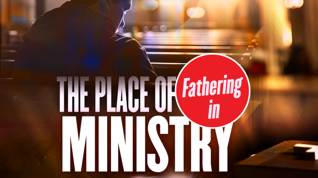 The Place of Fathering in Ministry